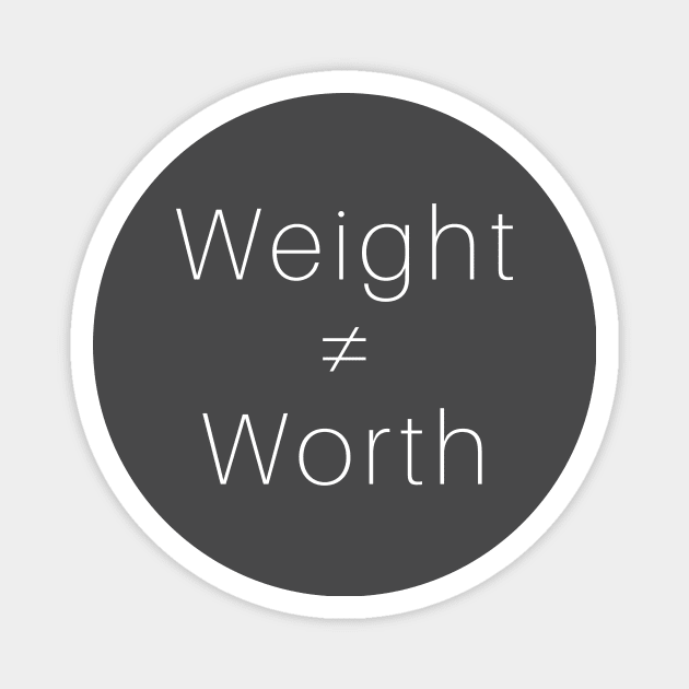Weight ≠ Worth (white font) Magnet by Paula Virion | FNTP